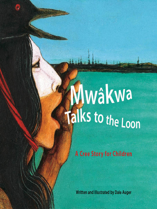 Title details for Mwâkwa Talks to the Loon by Dale Auger - Available